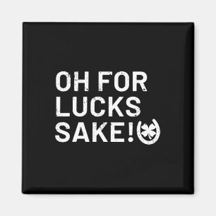For Lucks Sake - St Patricks Funny Magnet