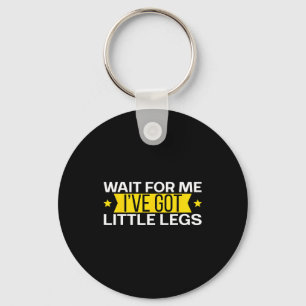 For Me Wait Got Little Legs Shorts Key Ring