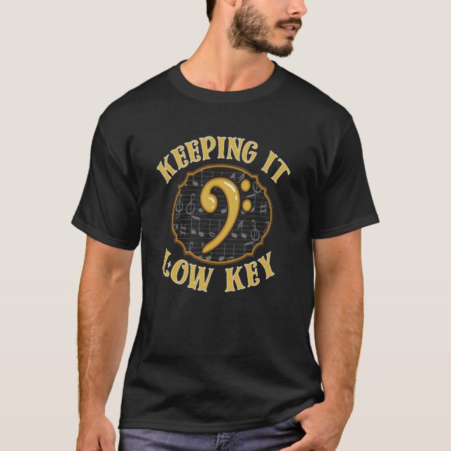 For Musicians Keep It Low Key Musician  Music T-Shirt (Front)