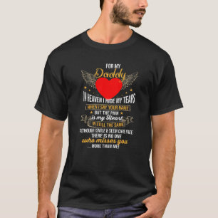For My Daddy In Heaven I Hide My Tears The Pain Is T-Shirt
