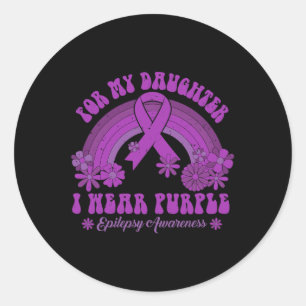 For My Daughter I Wear Purple Epilepsy Awareness R Classic Round Sticker