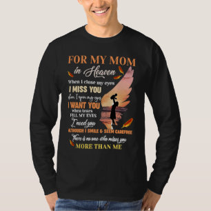 For My Mom In Heaven When I Close My Eyes I Miss Y T-Shirt