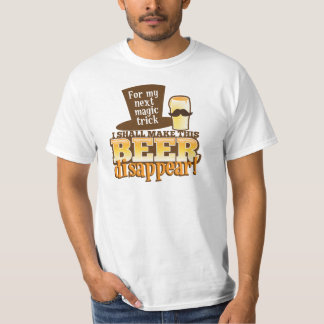 For my next MAGIC TRICK I shall make this beer Dis T-Shirt