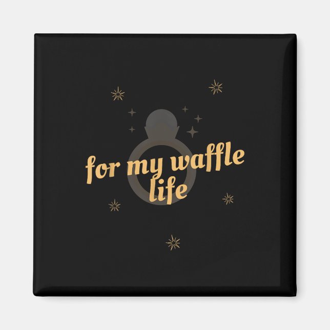 For My Waffle Life Funny Wedding Party Tee  Magnet (Front)