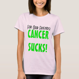 For Our Friends!, CANCERSUCKS! T-Shirt
