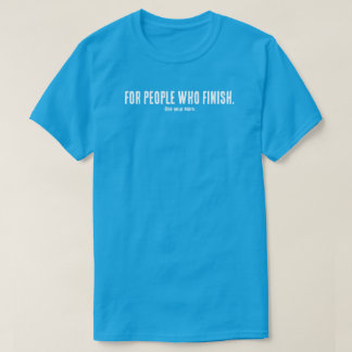 For People Who Finish T-Shirt | Filmmaker Mindset