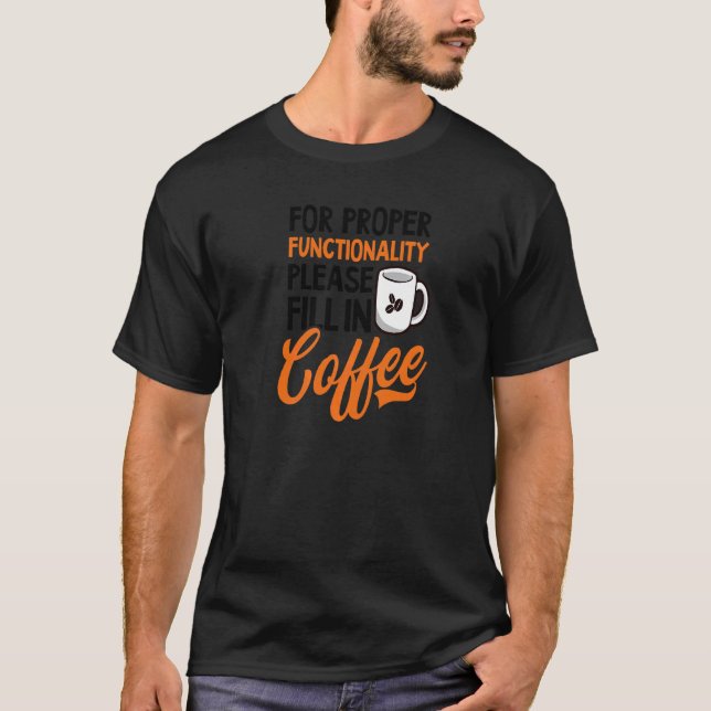 For Proper Functionality Fill In Coffee Admin Assi T-Shirt (Front)