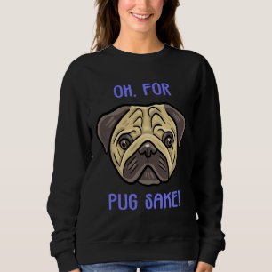 For pug sake! Classic T-Shirt 397 Sweatshirt