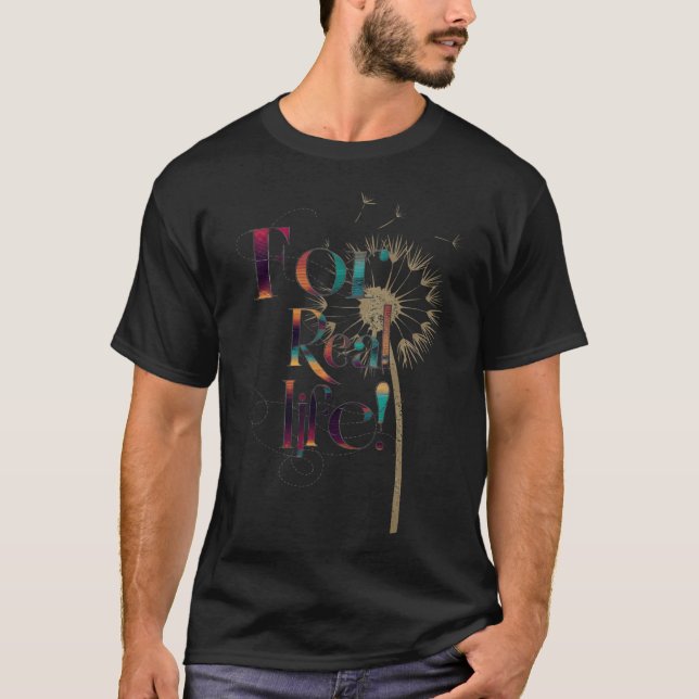 for real life T-Shirt (Front)