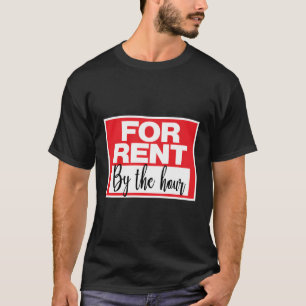 For Rent By The Hour Sign T-Shirt