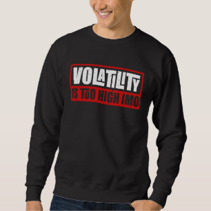 for Sarcastic Volatility Quote Artwork Sweatshirt