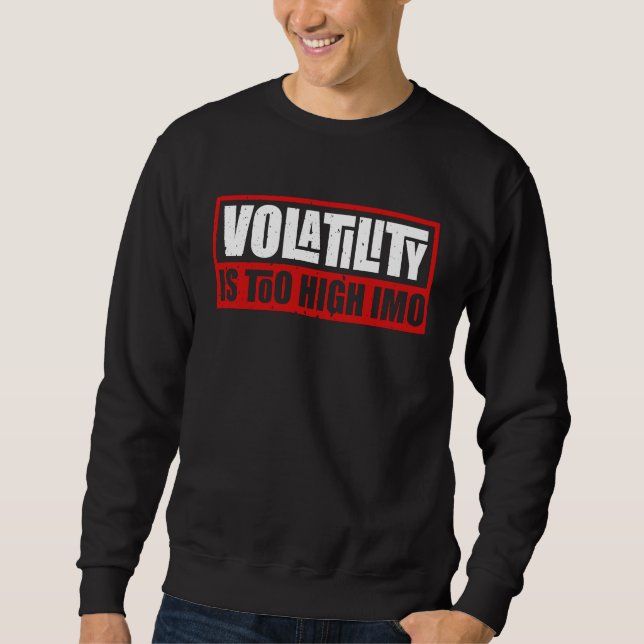 for Sarcastic Volatility Quote Artwork Sweatshirt (Front)