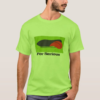 For Serious T-Shirt