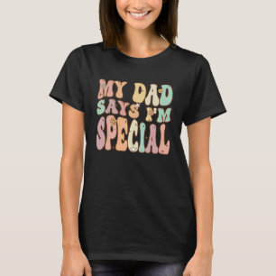 For Sons And Daughters My Dad Says I'm Special Gr T-Shirt