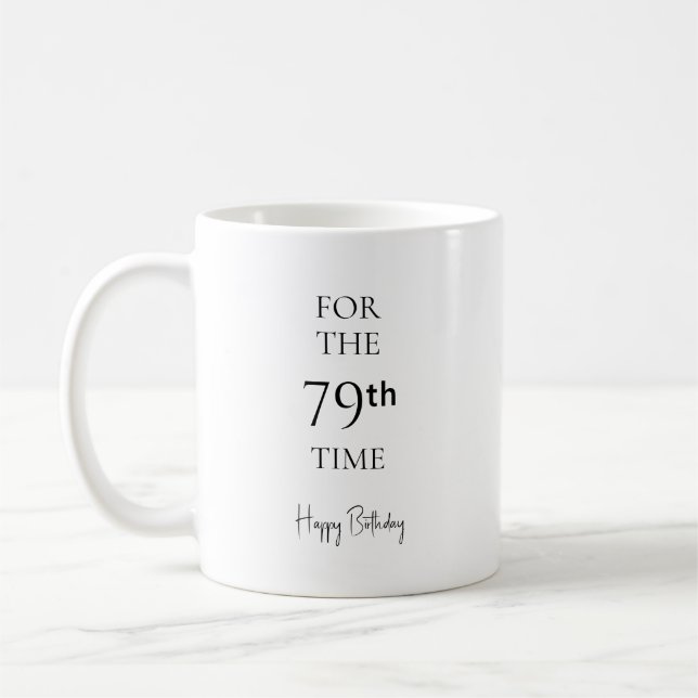 For The 79th Time Happy Birthday Coffee Mug (Left)