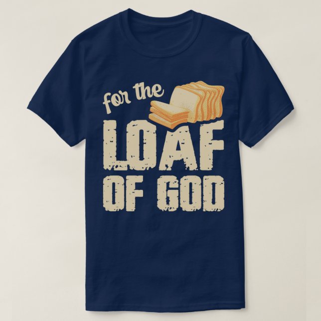 For the loaf of god Pun for a Breadmaker T-Shirt (Design Front)