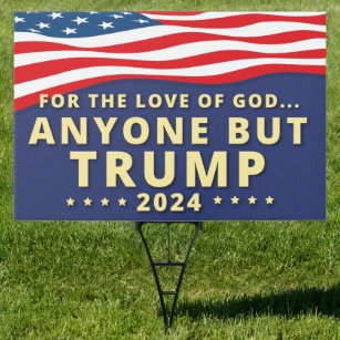 For The Love Of God...Anyone But Trump 2024 Sign