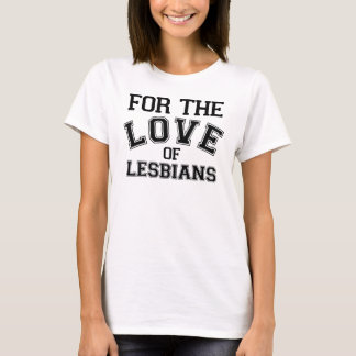 For The Love Of Lesbians T-Shirt