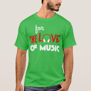 For the love of music white T-Shirt
