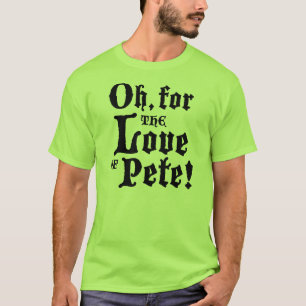 For the Love of Pete (Adult) T-Shirt