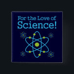 For The Love Of Science Atom 15 Cm Square Badge<br><div class="desc">This funny science design features the words "For the Love of Science" along with a colourful blue and green atom! This geek humour design is the perfect gift to buy for anyone with a sense of humour who loves chemistry, physics or science in general! It's wonderfully geeky and lots of...</div>