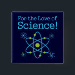For The Love Of Science Atom 15 Cm Square Badge<br><div class="desc">This funny science design features the words "For the Love of Science" along with a colourful blue and green atom! This geek humour design is the perfect gift to buy for anyone with a sense of humour who loves chemistry, physics or science in general! It's wonderfully geeky and lots of...</div>