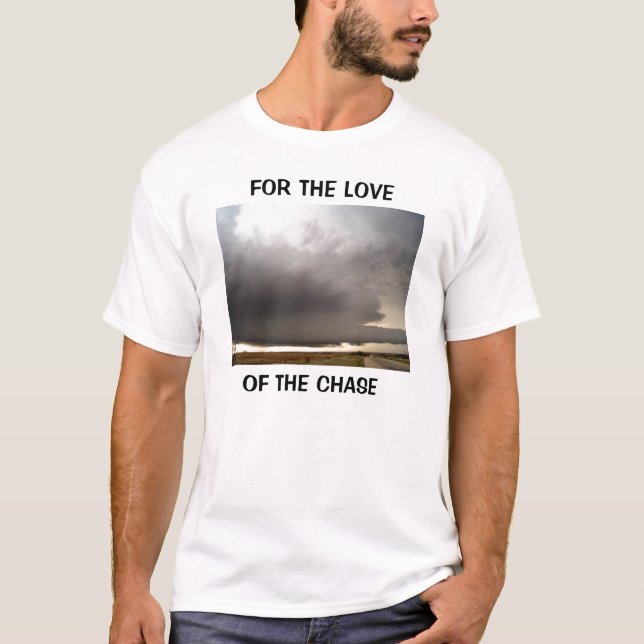 FOR THE LOVE OF THE CHASE... T-Shirt (Front)
