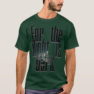 For the Night is Dark T-Shirt