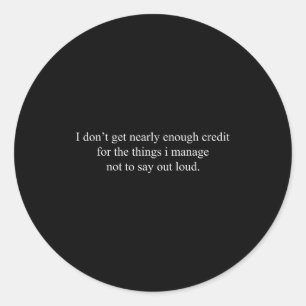 For The Things I Manage Not To Say Out Loud Sarcas Classic Round Sticker