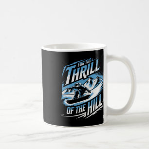 For The Thrill Of The Hill Snowboarding Winter Sno Coffee Mug