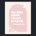 For This Child We Have Prayed. -1 Samuel 1:27 Boho Poster<br><div class="desc">For This Child We Have Prayed. -1 Samuel 1:27 Boho Blush Pink Arch</div>