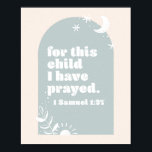 For This Child We Have Prayed. -1 Samuel 1:27 Boho Poster<br><div class="desc">For This Child We Have Prayed. -1 Samuel 1:27 Boho Blue Arch</div>