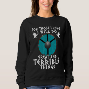 For Those I Love I Will Do Great And Terrible Thin Sweatshirt