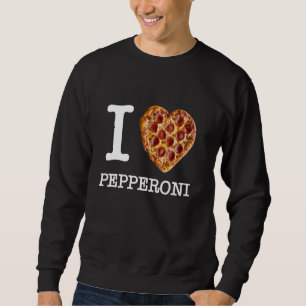 For true pepperoni pizza lovers u201CI Love Pepper Sweatshirt