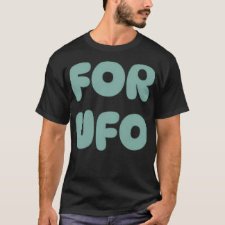 For Ufo Enthusiasts. T-Shirt
