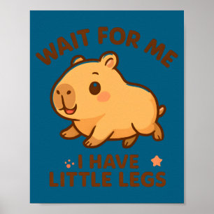 For Wait Little Legs Capybara Joke Poster
