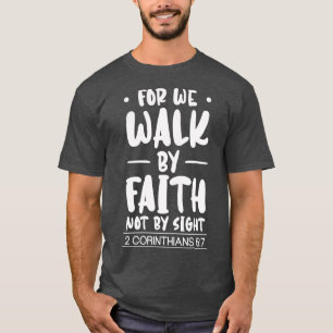 For We Walk By Faith Christian Jesus Bible Christ T-Shirt
