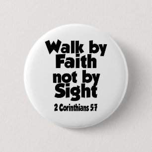 For we walk by faith, not by sight. 6 cm round badge