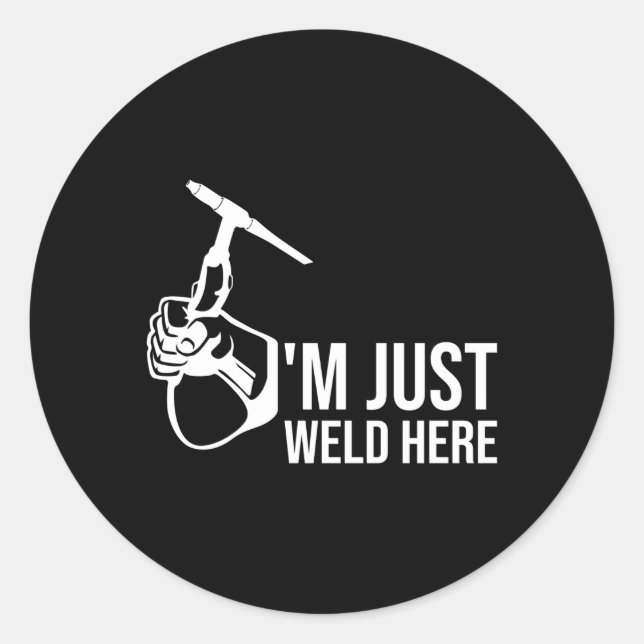 For Weld Or Welders I'M Just Weld Here Classic Round Sticker (Front)