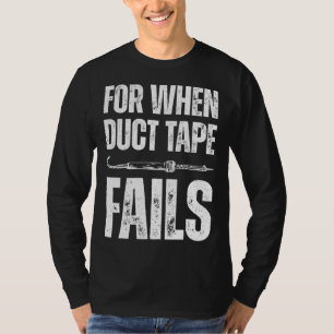 For when duct tape fails job profession Quote T-Shirt
