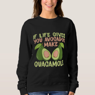 For Women Girls Guacamole Avocado If Life Gives Yo Sweatshirt