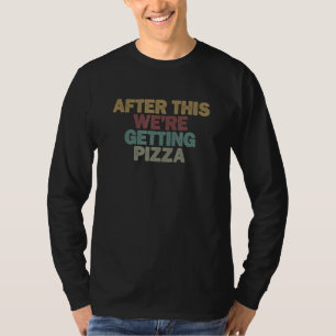 for Women Men After This We re Getting Pizza T-Shirt