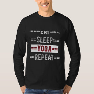 For Yogis And Yoga Eat Sleep Yoga Repeat T-Shirt