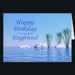 For your Boyfriend, a Spa Like, Blue Birthday<br><div class="desc">An elegant and simple birthday card for your cousin. A tranquil water scene with blue water and plants. A spa like birthday card to give a feeling of relaxation. A perfect card to give with a spa or manicure gift certificate.</div>