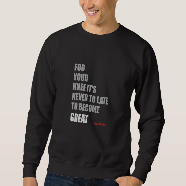 For Your Knee   Acl Replacement Surgery & Recovery Sweatshirt (Front)