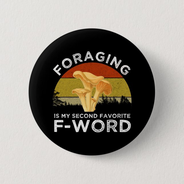 Foraging Is My Second Favourite F-Word Chanterelle 6 Cm Round Badge (Front)