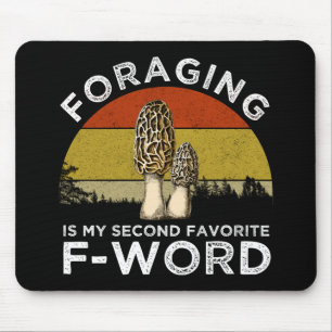 Foraging Is My Second Favourite F-Word (Morels) Mouse Pad