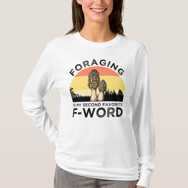 Foraging Is My Second Favourite F-Word (Morels) T-Shirt (Front)