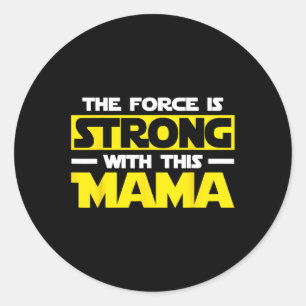 Force Is Strong With This My Mama  Classic Round Sticker