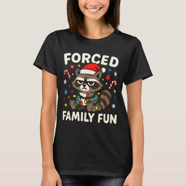 Forced Family Fun – Funny Sarcastic Raccoon Xmas C T-Shirt (Front)